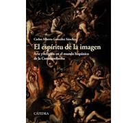 El espíritu de la imagen: Arte y religión en el mundo hispánico de la Contrarreforma