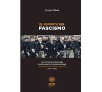 El espíritu del fascismo: Una investigación sobre el fundamento ideológico del movimiento fascista italiano (1915 - 1945)