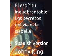 El espíritu inquebrantable: Los secretos del viaje de Isabella: Spanish Version