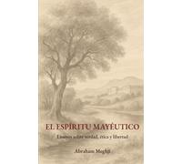 EL ESPÍRITU MAYÉUTICO: Ensayos sobre verdad, ética y libertad