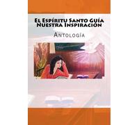 El Espiritu Santo Guia Nuestra Inspiracion. (Spanish Edition)