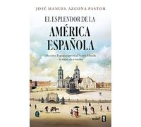 El esplendor de la América Española/ The Splendor of Spanish America