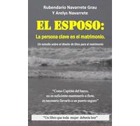 El esposo: La persona clave en el matrimonio: “Un estudio sobre el diseño de Dios para el matrimonio ”