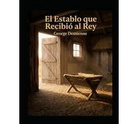 El establo que dio la bienvenida al Rey: una historia navideña del nacimiento de Jesús para niños: Un conmovedor libro cristiano de Navidad para niños ... para Navidad, las fiestas y los cumpleaños