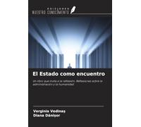El Estado como encuentro: Un libro que invita a la reflexión. Reflexiones sobre la administración y la humanidad