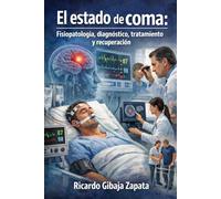 El estado de coma fisiopatología, diagnóstico, tratamiento y recuperación
