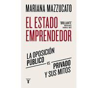 El estado emprendedor: La oposición público-privado y sus mitos