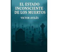El Estado inconsiente De Los Muertos: Exponer el estado inconsiente de los muertos y analisar pasajes