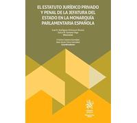 El estatuto jurídico-privado y penal de la jefatura del estado en la monarquía parlamentaria española
