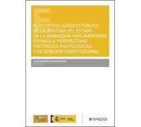 El Estatuto Jurídico público de la Jefatura del Estado en la monarquía parlamentaria española Perspectivas históricas, politológicas y de Derecho Constitucional