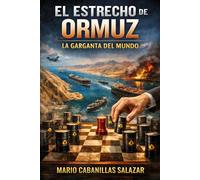 El Estrecho de Ormuz, la garganta del mundo. Geopolítica, Energía y Poder en el Siglo XXI: En este libro trataremos: Donde está, su importancia, ... geoestrategia y conflicto Iran-EEUU