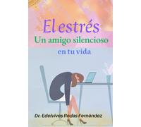EL ESTRÉS: UN AMIGO SILENCIOSO EN TU VIDA