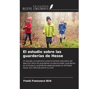 El estudio sobre las guarderías de Hesse: Un estudio comparativo sobre el ámbito educativo del ejercicio físico en guarderías convencionales, ... actividad física, con niños de entre 5 y 6 añ