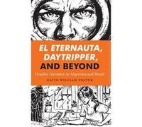 El Eternauta Daytripper and Beyond by David William Foster Emmanuel Carrere (Auteur)