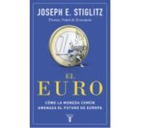 El Euro. Cómo La Moneda Común Amenaza El Futuro De Europa - Joseph E. Stiglitz Joseph E Stiglitz (Auteur)