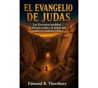 El Evangelio De Judas: Las Escrituras perdidas, la historia oculta y el debate que cambió la erudición bíblica.