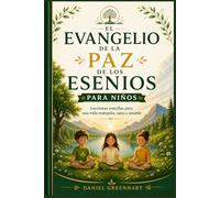 El Evangelio de la Paz de los Esenios para Niños: Lecciones sencillas para una vida tranquila, sana y amable