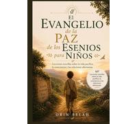 El Evangelio de la Paz de los Esenios para Niños: Lecciones sencillas sobre la vida pacífica, la consciencia y las relaciones afectuosas.
