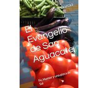 El Evangelio de San Aguacate: Fe, Humor y una pizca de Sal