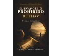 El evangelio prohibido de Eliav: El testigo que la Iglesia enterró. Una novela de los orígenes del cristianismo