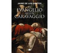 El evangelio según Caravaggio - Jaime de los Santos - Contraluz Editorial - ebook (ePub) - Livre