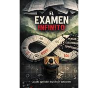 EL EXÁMEN INFINITO: Cuando aprender deja de ser suficiente