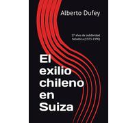 El exilio chileno en Suiza: 17 años de solidaridad helvética