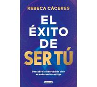 El éxito de ser tú: Descubre la libertad de vivir en coherencia contigo