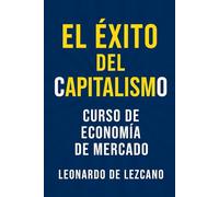 El Éxito del Capitalismo: Curso de economía de mercado