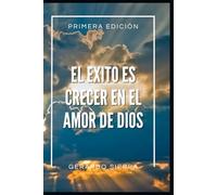 EL EXITO ES CRECER EN EL AMOR DE DIOS