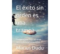 El éxito sin orden es una trampa: Porque ganar más no sirve sin estabilidad emocional