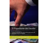 El Expediente del Deudor: Lo que tu cobrador sabe de ti y cómo usarlo para salir de deudas sin que te engañen