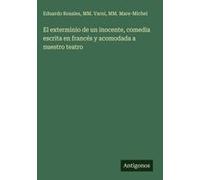 El Exterminio De Un Inocente, Comedia Escrita En Francés Y Acomodada A Nuestro Teatro
