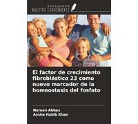El factor de crecimiento fibroblástico 23 como nuevo marcador de la homeostasis del fosfato