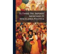 El Fanal Del Imperio Mexicano, O Miscelanea Politica