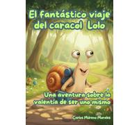 EL FANTÁSTICO VIAJE DEL CARACOL LOLO: Una aventura sobre la valentía de ser uno mismo