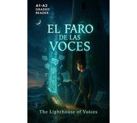 El Faro de las Voces: A mysterious lighthouse, forgotten voices, and two teens who learn to listen - An A1-A2 Spanish Graded Reader
