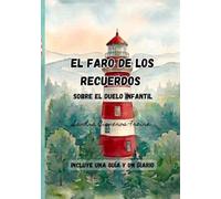 El Faro de los Recuerdos: Cuento sobre el duelo infantil, guía psicológica para padres y diario de actividades para acompañar a los más pequeños y no tan pequeños.