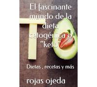 El fascinante mundo de la dieta cetogénica o “keto”: Dietas , recetas y más