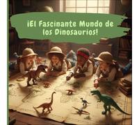¡El Fascinante Mundo de los Dinosaurios! Descubre, Aprende y Explora la Era de los Gigantes (Libro educativo ilustrado para niños de 5 a 9 años): ... te diviertes y dejas volar tu imaginación.