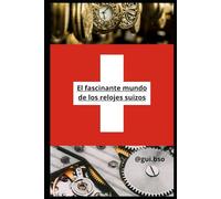 El fascinante mundo de los relojes suizos