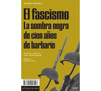 El fascismo: La sombra negra de cien años de barbarie