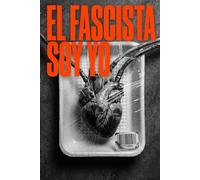 El fascismo soy yo: Manual para una polarización cabal