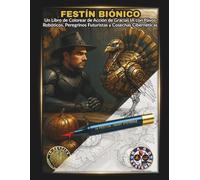 EL FESTÍN BIÓNICO: Un Libro de Colorear de Acción de Gracias IA con Pavos Robóticos, Peregrinos Futuristas y Cosechas Cibernéticas