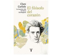 El Filósofo Del Corazón : La Inquieta Vida De Sören Kierkegaard