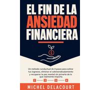El fin de la ansiedad financiera: Un método conductual de 4 pasos para estirar tus ingresos, eliminar el sobreendeudamiento y recuperar la paz mental sin privarte de lo que realmente importa.