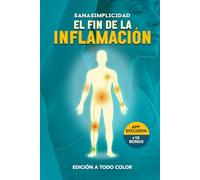 EL FIN DE LA INFLAMACIÓN: El método de la Dieta Antiinflamatoria práctica para decir adiós a la inflamación y recuperar tu energía: Plan de acción de ... control del estrés y más de 10 herramientas.