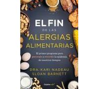El Fin De Las Alergias Alimentarias / The End Of Food Allergy: The First Program To Prevent And Reverse A 21st Century Epidemic