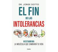 El fin de las intolerancias Histamina: la molécula que cambiará tu vida - Jorge Dotto - Grijalbo - ebook (ePub) - Livre
