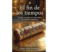 EL FIN DE LOS TIEMPOS: ESTUDIO COMPLETO DE APOCALIPSIS CON NARRATIVA INMERSIVA: Profecías bíblicas y señales del arrebatamiento: Edición con interior en blanco y negro